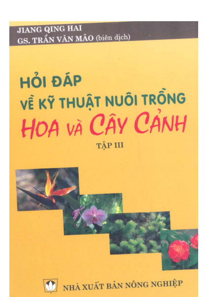 Hỏi đáp về kỹ thuật nuôi trồng hoa và cây cảnh (Tập 3) – GS.TS.Trần Văn Mão