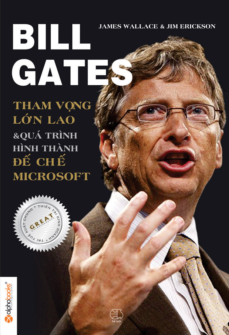Bill Gates – tham vọng lớn lao và quá trình hình thành đế chế Microsoft