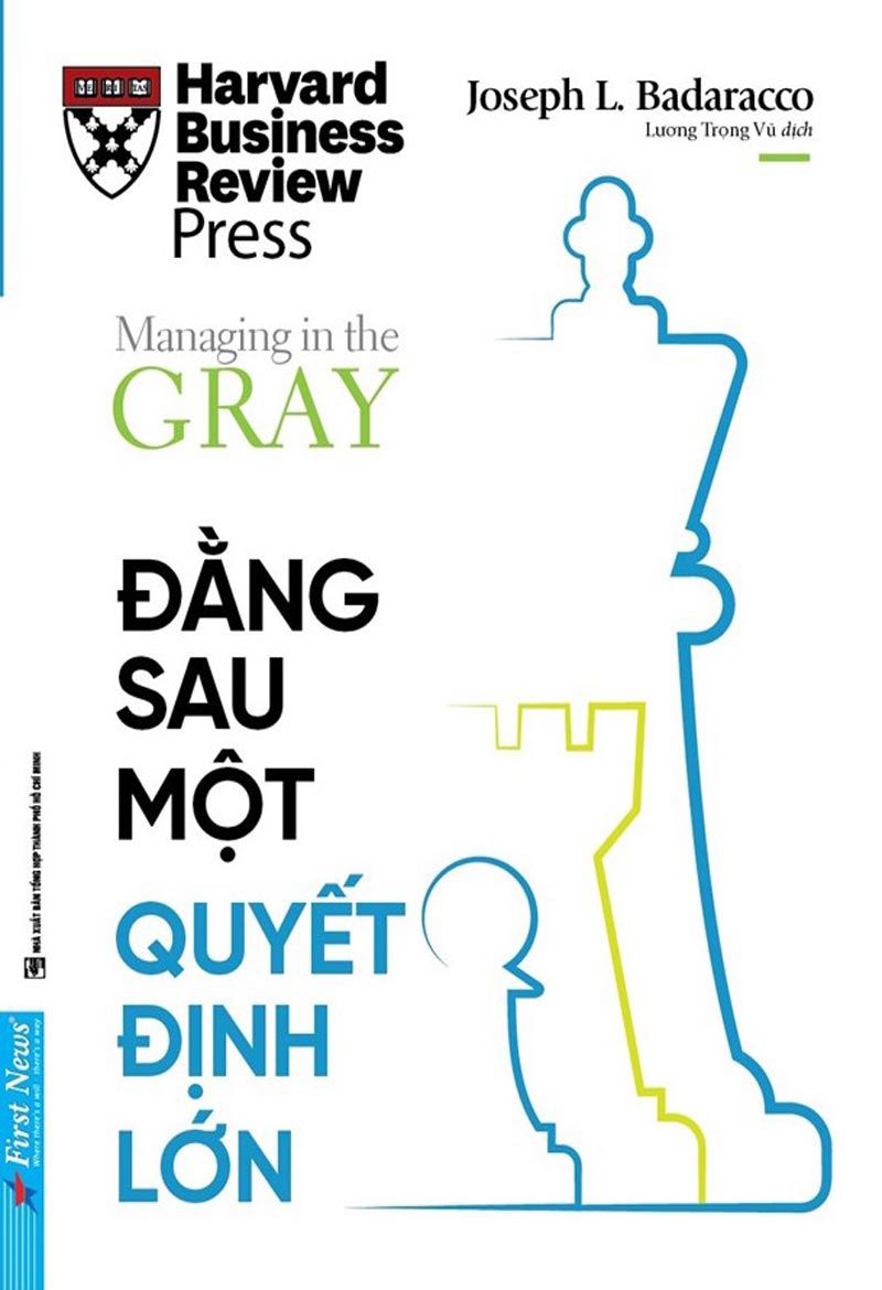 Lãnh Đạo Tiên Phong – Đằng Sau Một Quyết Định Lớn – Joseph L. Badaracco