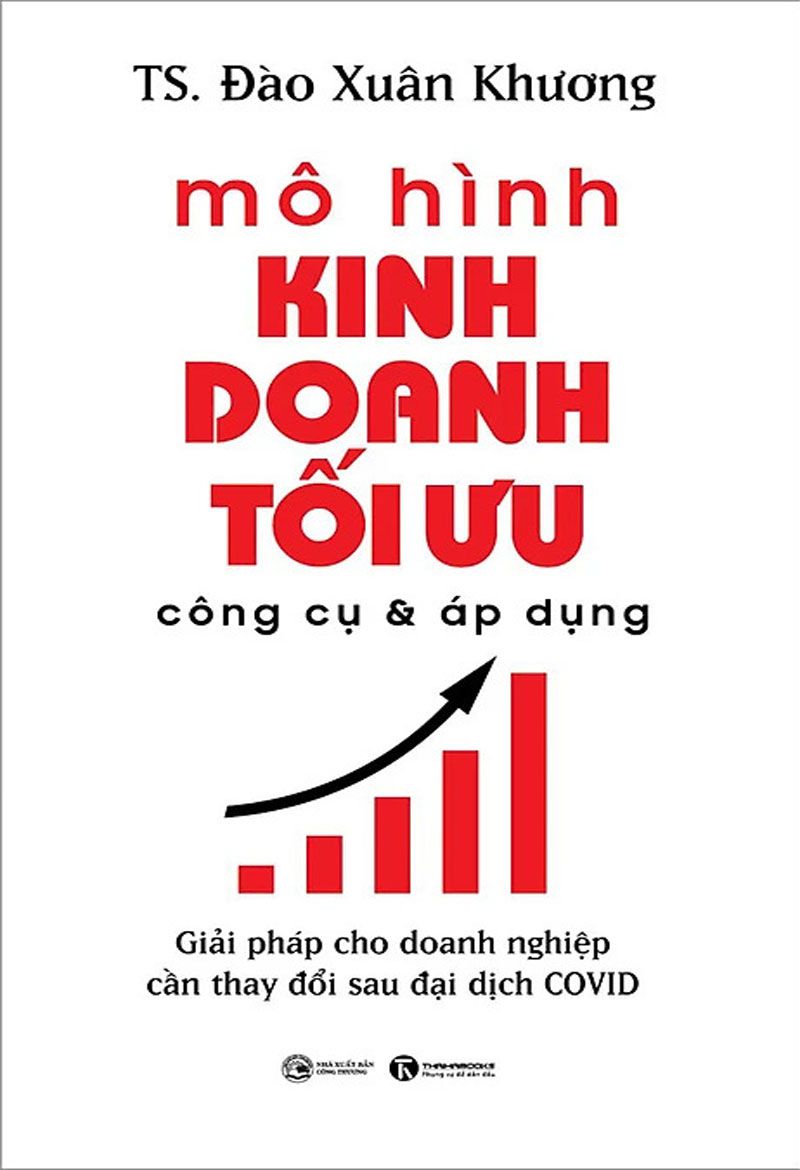 Mô Hình Kinh Doanh Tối Ưu: Công Cụ Và Áp Dụng – TS. Đào Xuân Khương