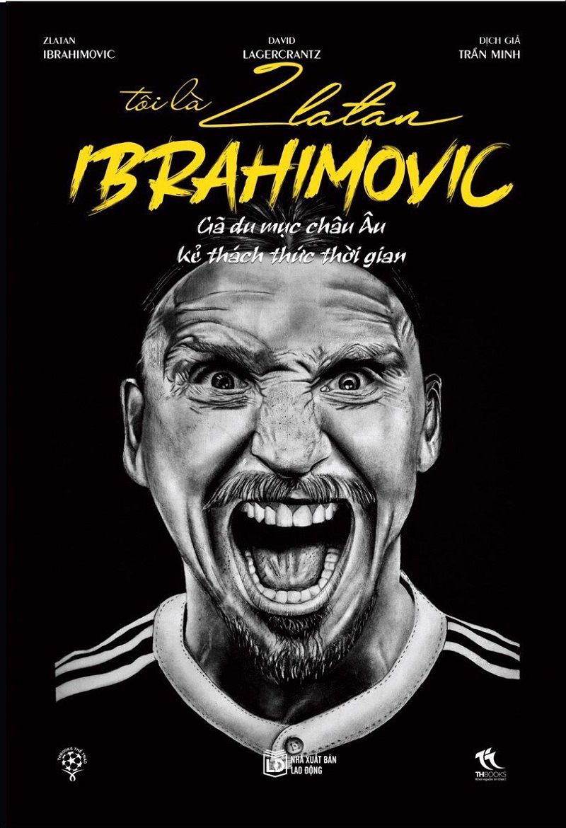 Tôi Là Zlatan Ibrahimovic – Gã Du Mục Châu Âu, Kẻ Thách Thức Thời Gian – David Lagercrantz