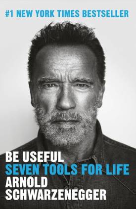 Be Useful: Seven Tools for Life – Arnold Schwarzenegger