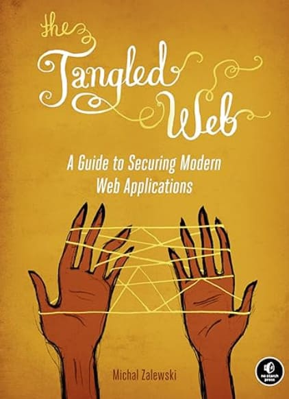 The Tangled Web: A Guide to Securing Modern Web Applications – Michal Zalewski