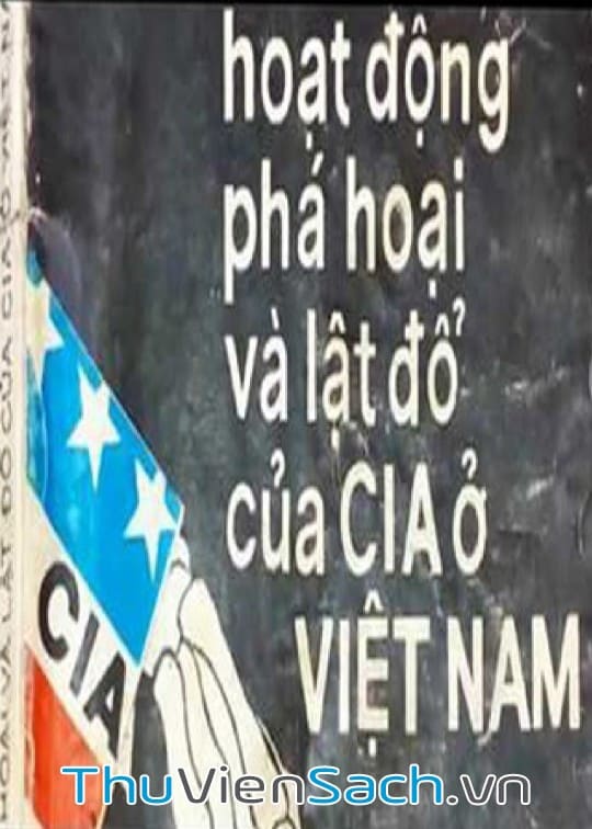 Những Hoạt Động Phá Hoại Và Lật Đổ Của Cia Ở Việt Nam