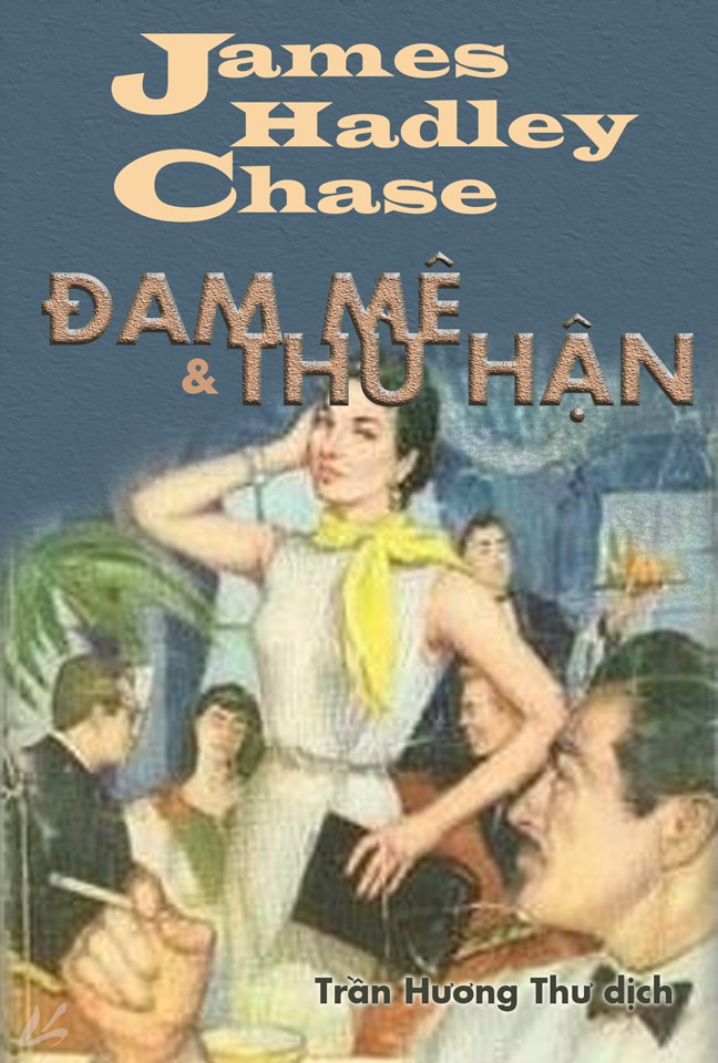 Đam Mê và Thù Hận – James H. Chase full prc pdf epub azw3 [Tiểu thuyết]