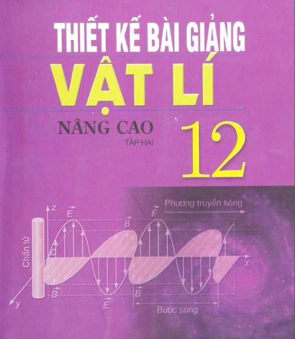 Thiết Kế Bài Giảng Vật Lí 12 Nâng Cao – Tập 2