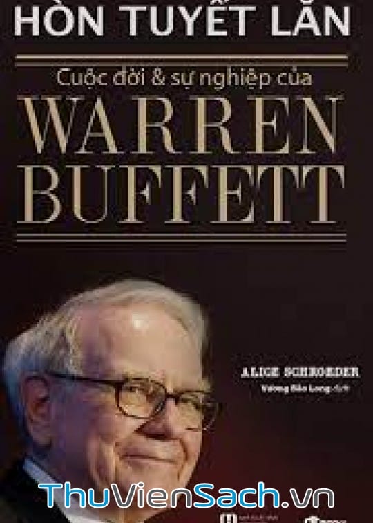 Hòn Tuyết Lăn: Cuộc Đời Và Sự Nghiệp Của Warren Buffett – Tập 1