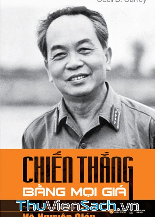 Chiến thắng bằng mọi giá – Thiên tài quân sự Việt Nam- Đại tướng Võ Nguyên Giáp