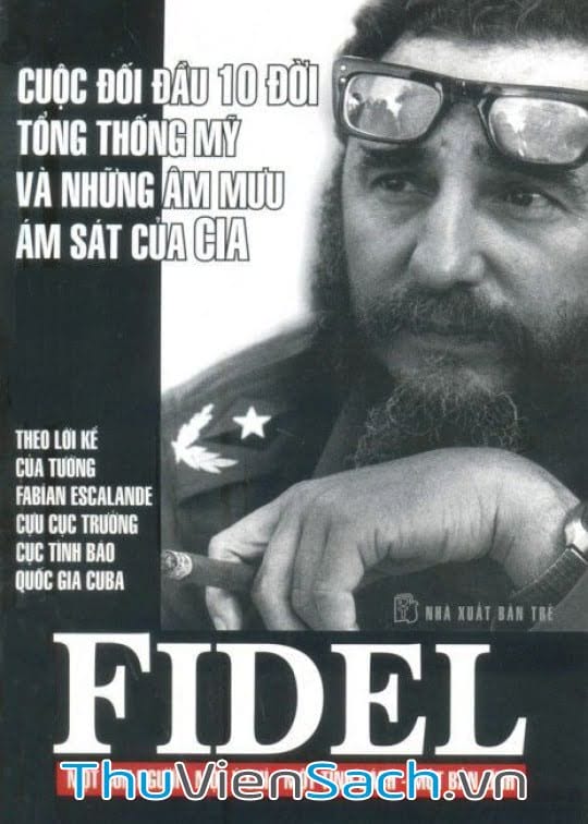 Fidel Cuộc Đối Đầu 10 Đời Tổng Thống Mỹ