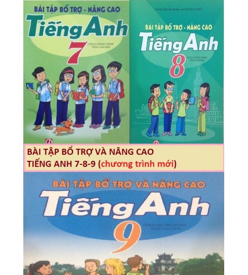 Bài tập bổ trợ nâng cao tiếng anh 7,8,9 (chương trình mới)