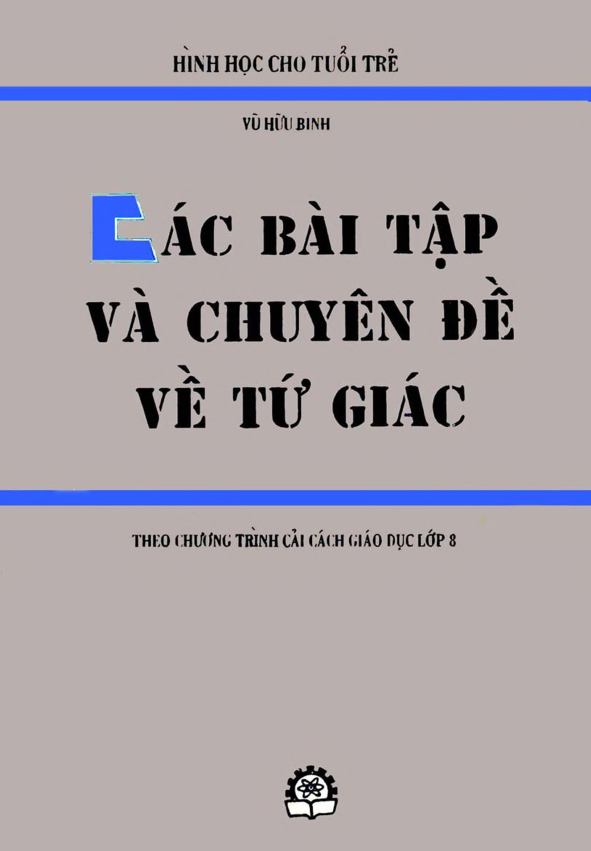 CÁC BÀI TẬP VÀ CHUYÊN ĐỀ VỀ TỨ GIÁC – VŨ HỮU BÌNH