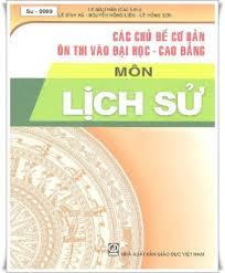 Các Chủ Đề Cơ Bản Ôn Thi Vào Đại Học – Cao Đẳng Môn Lịch Sử