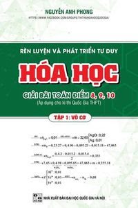 Rèn Luyện Và Phát Triển Tư Duy Hóa Học Giải Bài Toán Điểm 8,9,10 – Tập 1