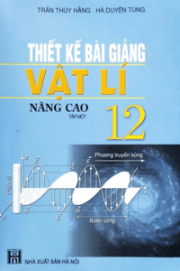 Thiết Kế Bài Giảng Vật Lí 12 Nâng Cao – Tập 1