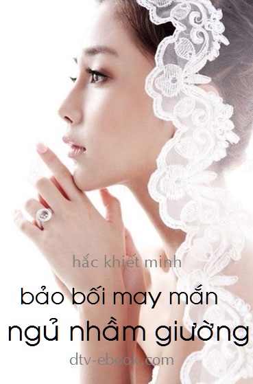 Bảo Bối May Mắn Ngủ Nhầm Giường – Hắc Khiết Minh full prc pdf epub azw3 [Ngôn Tình]