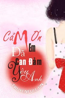 Cảm Ơn Em, Đã Can Đảm Yêu Anh – Phong Tử Tam Tam full mobi pdf epub azw3 [Ngôn Tình]