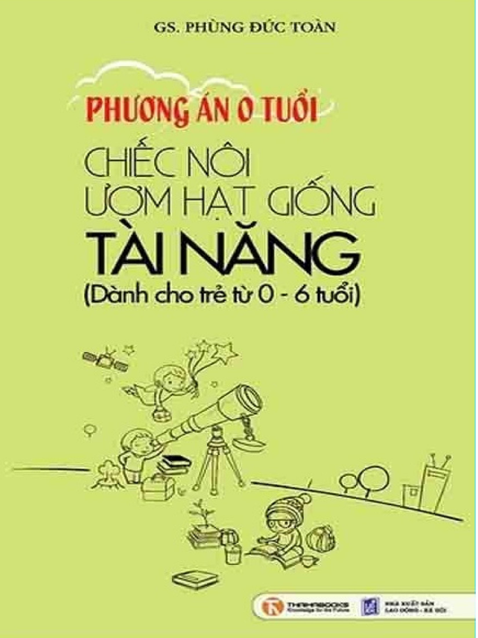 Phương Án 0 Tuổi: Chiếc Nôi Ươm Hạt Giống Tài Năng – GS. Phùng Đức Toàn full mobi pdf epub azw3 [Dạy Trẻ]