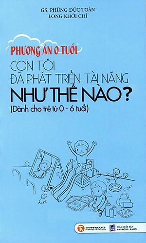 Phương Án 0 Tuổi: Con Tôi Đã Phát Triển Tài Năng Như Thế Nào? (0-6 Tuổi) – GS. Phùng Đức Toàn full mobi pdf epub azw3 [Dạy Trẻ]