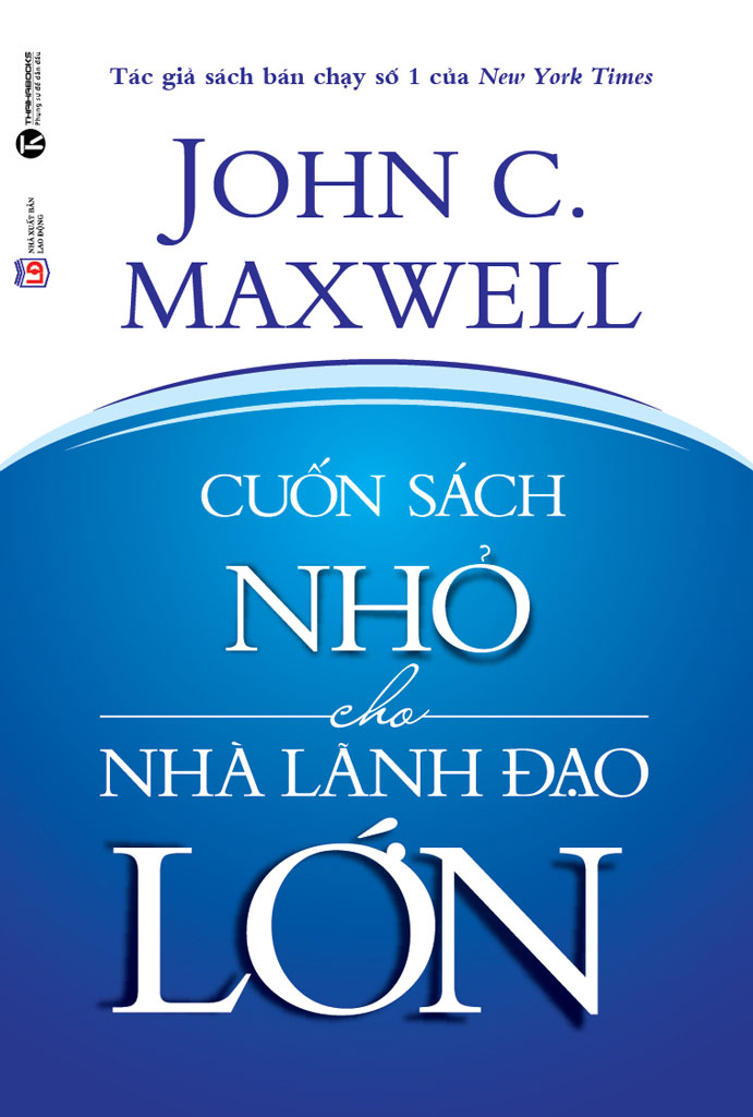 Cuốn Sách Nhỏ Cho Nhà Lãnh Đạo Lớn – John C. Maxwell full mobi pdf epub azw3 [Quản Trị]