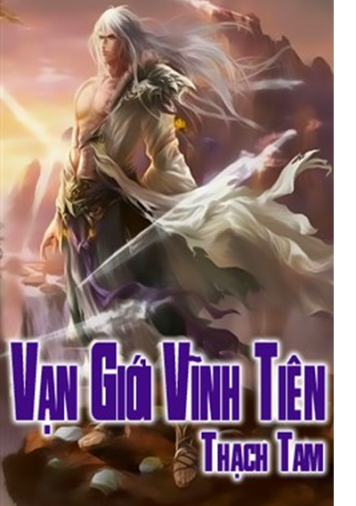 Vạn Giới Vĩnh Tiên – Thạch Tam full prc, epub, azw3 [Tiên Hiệp]