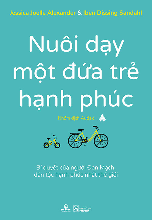 Nuôi Dạy Một Đứa Trẻ Hạnh Phúc – Jessica Joelle Alexander & Iben Dissing Sandahl full mobi pdf epub azw3 [Làm Cha Mẹ]