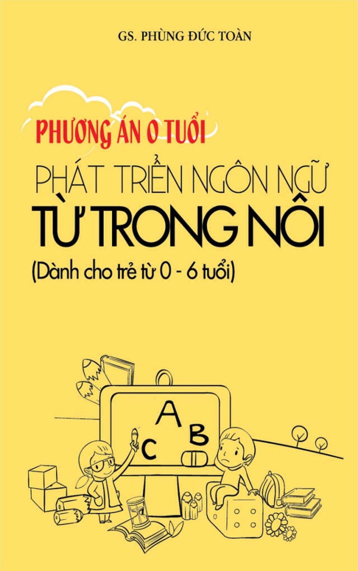 Phương Án 0 Tuổi: Phát Triển Ngôn Ngữ Từ Trong Nôi (0-6 Tuổi) – GS. Phùng Đức Toàn full mobi pdf epub azw3 [Dạy Trẻ]