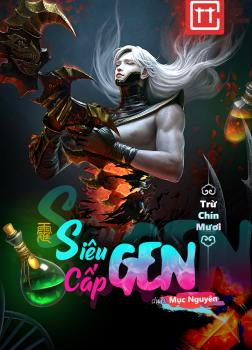 Siêu Cấp Gen – Trừ Chín Mươi full mobi pdf epub azw3 [Dị Năng]