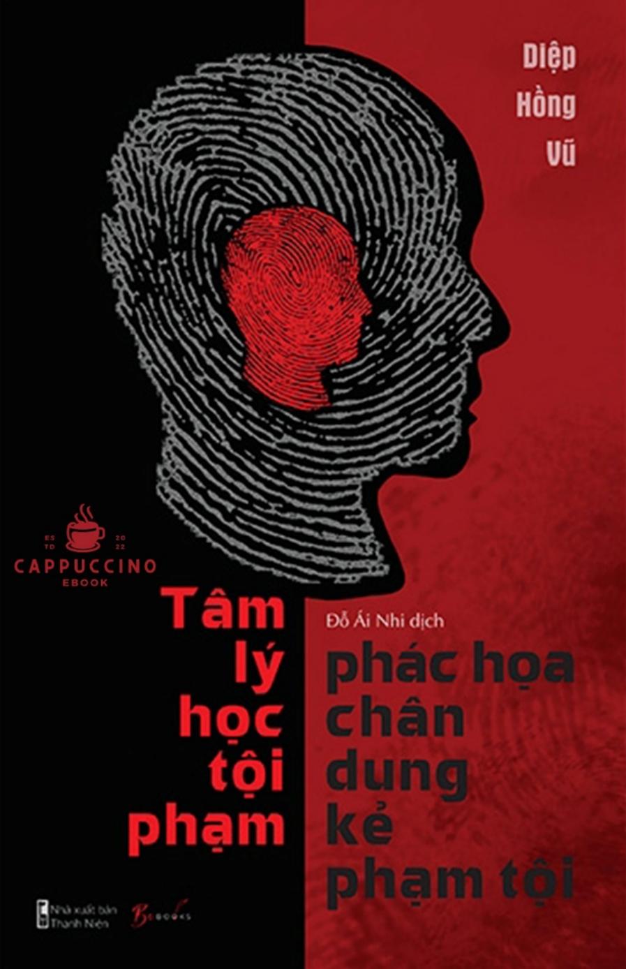 Tâm Lý Học Tội Phạm – Phác Họa Chân Dung Kẻ Phạm Tội – Diệp Hồng Vũ full mobi pdf epub azw3 [Tâm Lý Học]