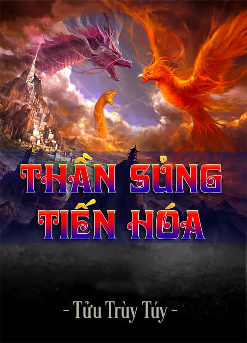 Thần Sủng Tiến Hóa – Tửu Trì Túy full mobi pdf epub azw3 [Huyền Ảo]