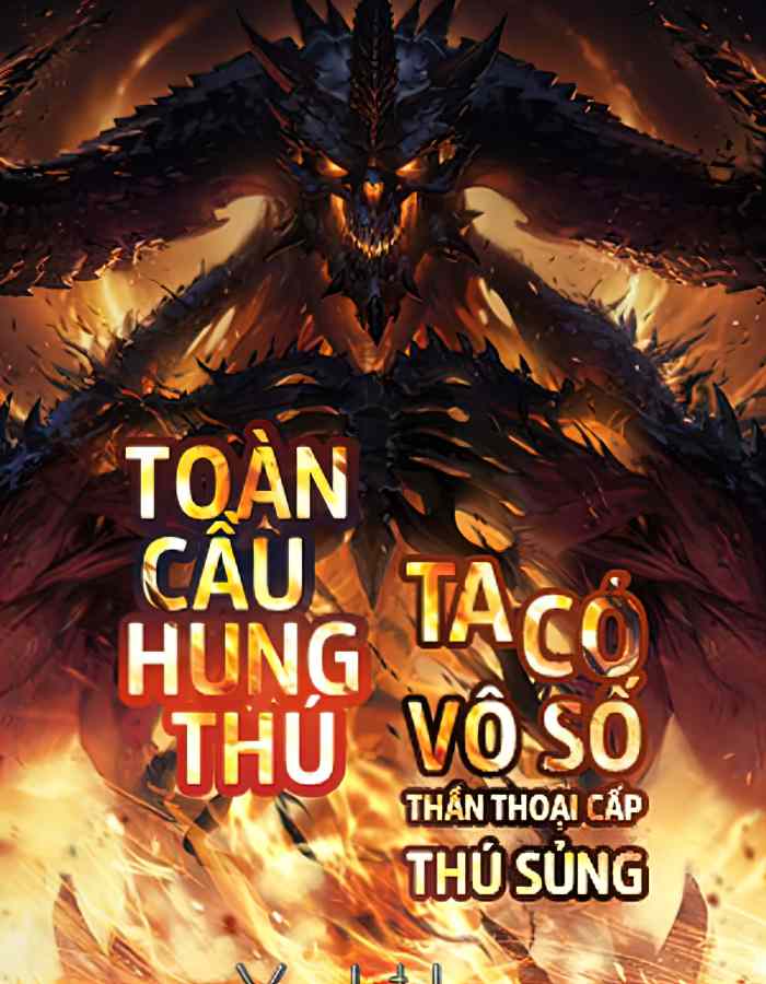 Toàn Cầu Hung Thú: Ta Có Vô Số Thần Thoại Cấp Sủng Thú – Yếu Phi Đích Ngưu full mobi pdf epub azw3 [Xuyên Không]