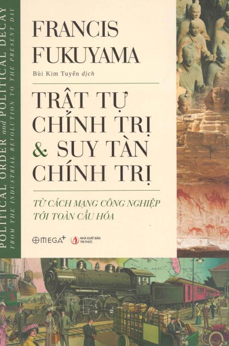 Trật Tự Chính Trị Và Suy Tàn Chính Trị: Từ Cách Mạng Công Nghiệp Tới Toàn Cầu Hóa – Francis Fukuyama & Nguyễn Khắc Giang (dịch) full mobi pdf epub azw3 [Tham Khảo]