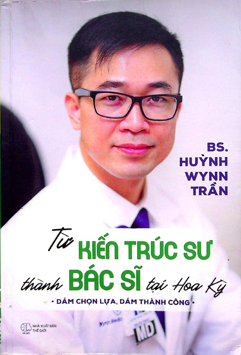 Từ Kiến Trúc Sư Thành Bác Sĩ Tại Hoa Kỳ – BS Wynn Huỳnh Trần full mobi pdf epub azw3 [Tự Truyện]