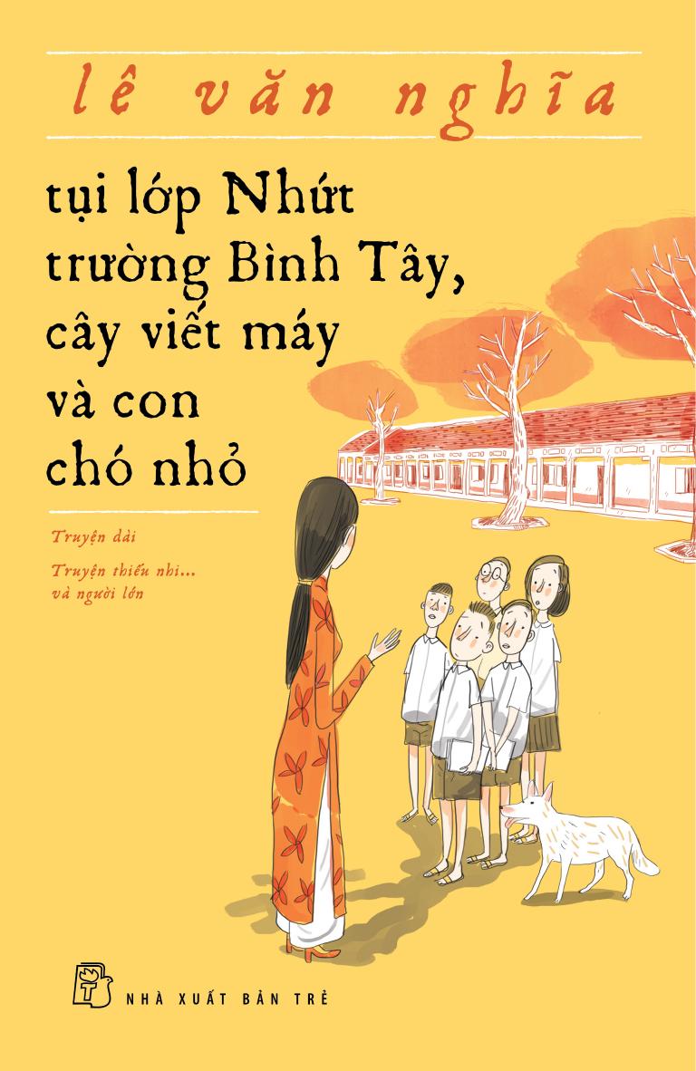 Tụi Lớp Nhứt Trường Bình Tây, Cây Viết Máy Và Con Chó Nhỏ – Lê Văn Nghĩa full mobi pdf epub azw3 [Truyện Dài]