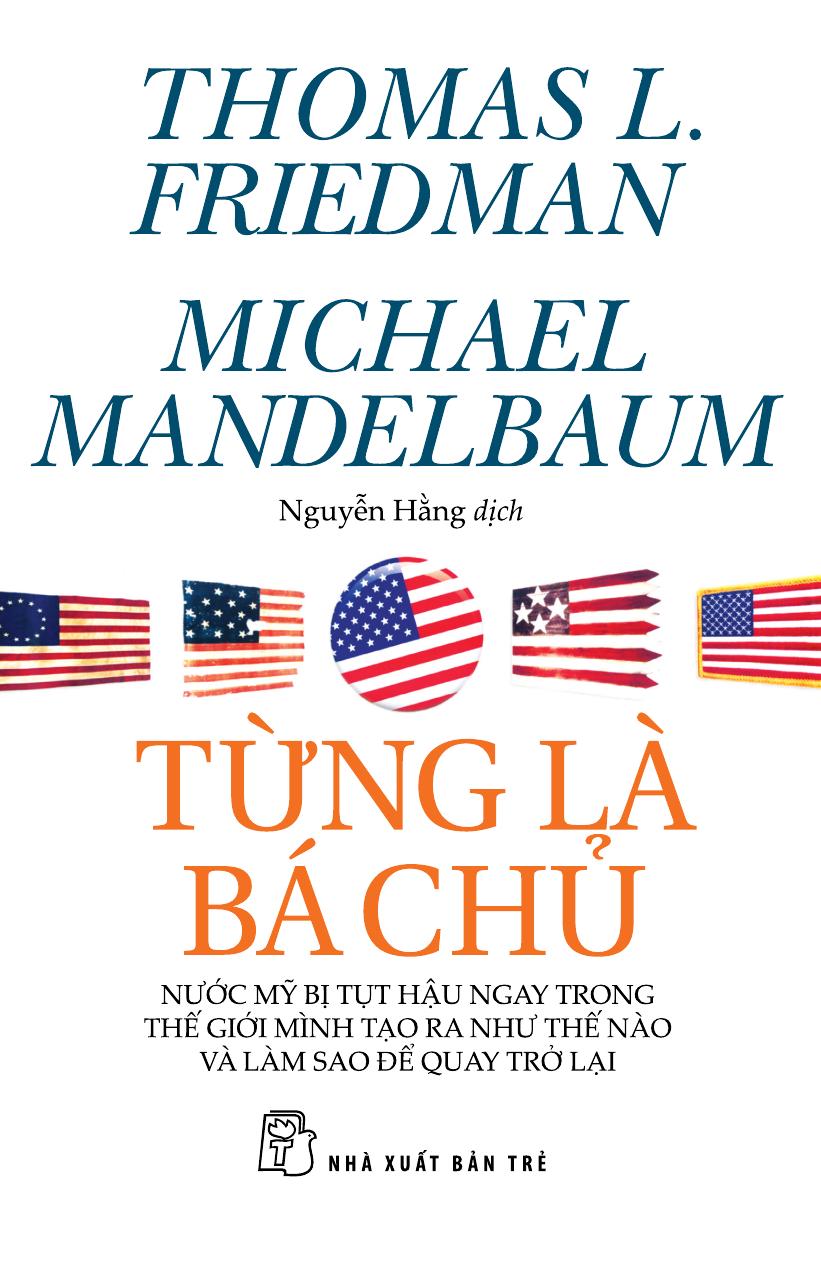 Từng Là Bá Chủ – Nước Mỹ tụt hậu ngay trong thế giới mình tạo ra như thế nào và làm sao để quay trở lại – Thomas L. Friedman & Michael Mandelbaum full prc pdf epub azw3 [Phân Tích Kinh Tế]