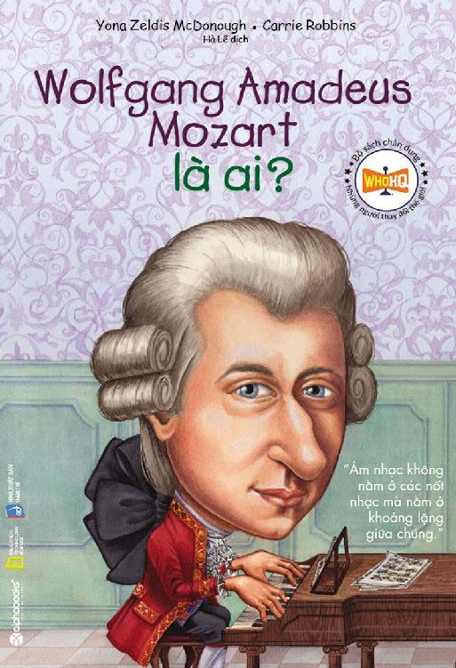 Wolfgang Amadeus Mozart Là Ai? – Yona Zeldis McDonough & Carries Robbins full prc pdf epub azw3 [Tiểu Sử]