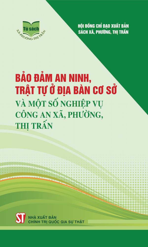 Bảo Đảm An Ninh, Trật Tự Ở Địa Bàn Cơ Sở Và Một Số Nghiệp Vụ Công An Xã, Phường, Thị Trấn