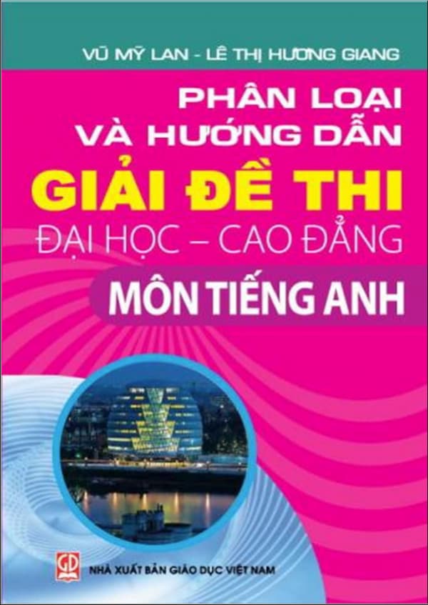 Phân loại và hướng dẫn giải đề thi Đại Học – Cao đẳng môn tiếng Anh