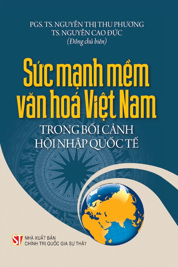 Sức Mạnh Mềm Văn Hóa Việt Nam Trong Bối Cảnh Hội Nhập Quốc Tế