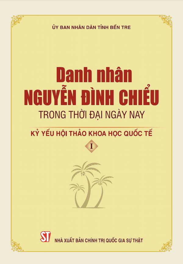 Danh Nhân Nguyễn Đình Chiểu Trong Thời Đại Ngày Nay – Kỷ Yếu Hội Thảo Khoa Học Quốc Tế Quyển I