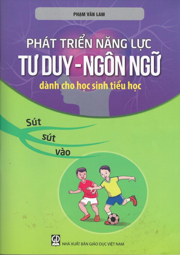 Phát Triển Năng Lực Tư Duy – Ngôn Ngữ Dành Cho Học Sinh Tiểu Học Sút, Sút, Vào