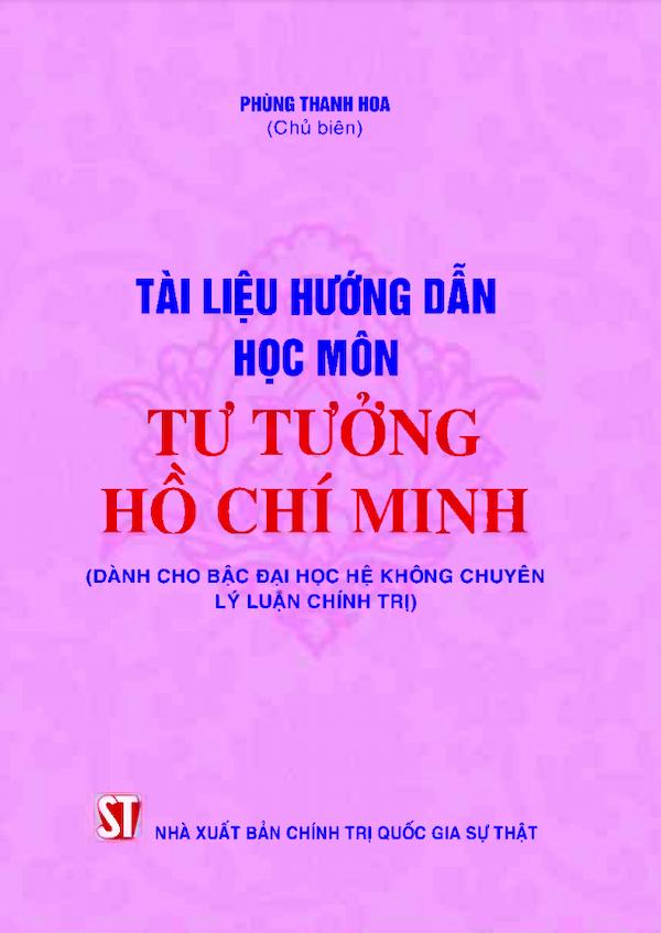 Tài Liệu Hướng Dẫn Học Môn Tư Tưởng Hồ Chí Minh (Dành Cho Bậc Đại Học Hệ Không Chuyên Lý Luận Chính Trị)