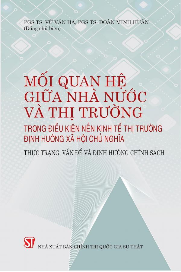 Mối Quan Hệ Giữa Nhà Nước Và Thị Trường Trong Điều Kiện Nền Kinh Tế Thị Trường Định Hướng Xã Hội Chủ Nghĩa: Thực Trạng, Vấn Đề Và Định Hướng Chính Sách