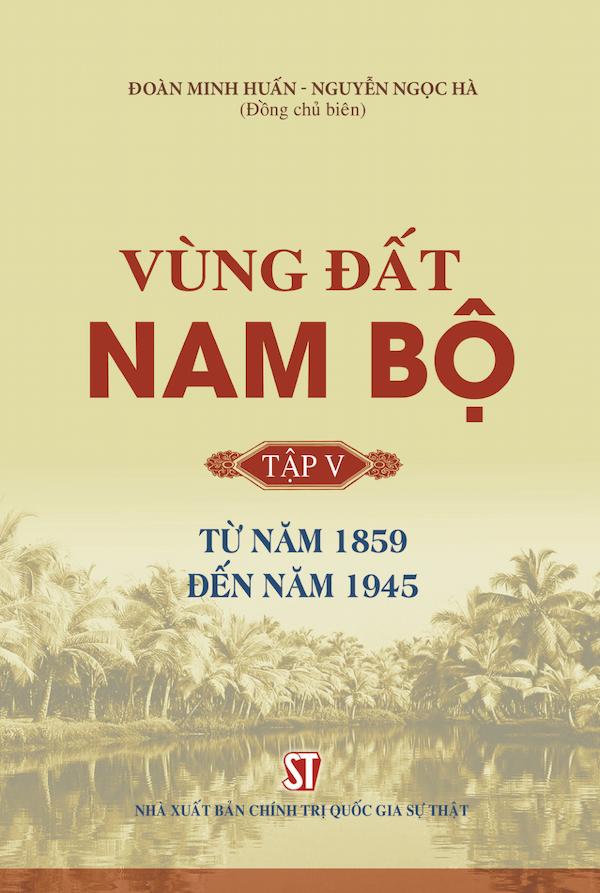 Vùng Đất Nam Bộ Tập V: Từ Năm 1859 Đến Năm 1945