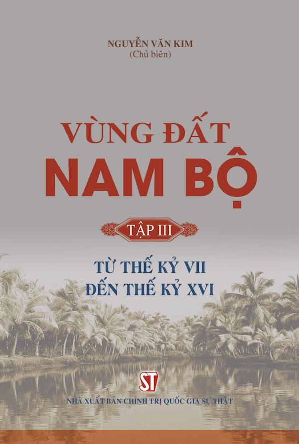 Vùng Đất Nam Bộ Tập III: Từ Thế Kỷ VII Đến Thế Kỷ XVI