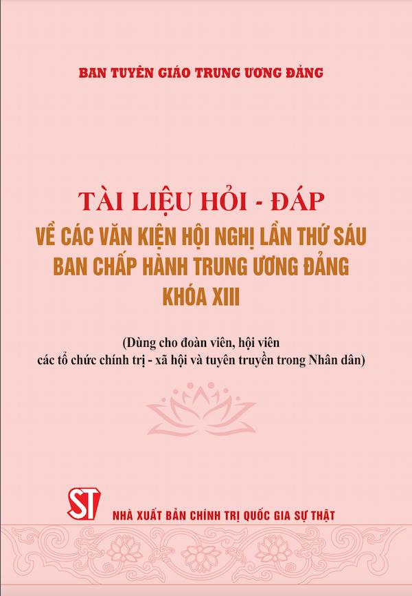 Tài Liệu Hỏi – Đáp Về Các Văn Kiện Hội Nghị Lần Thứ Sáu Ban Chấp Hành Trung Ương Đảng Khóa XIII