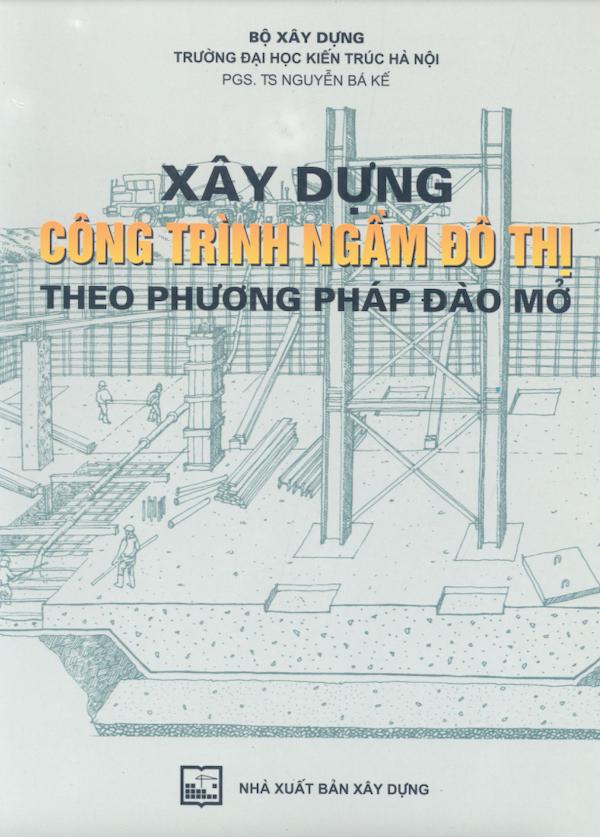 Xây Dựng Công Trình Ngầm Đô Thị Theo Phương Pháp Đào Mở