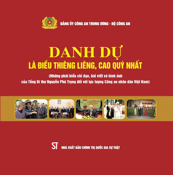 Danh Dự Là Điều Thiêng Liêng, Cao Quý Nhất (Những Phát Biểu Chỉ Đạo, Bài Viết Và Những Hình Ảnh Của TBT Nguyễn Phú Trọng Đối Với Lực Lượng CANDVN)