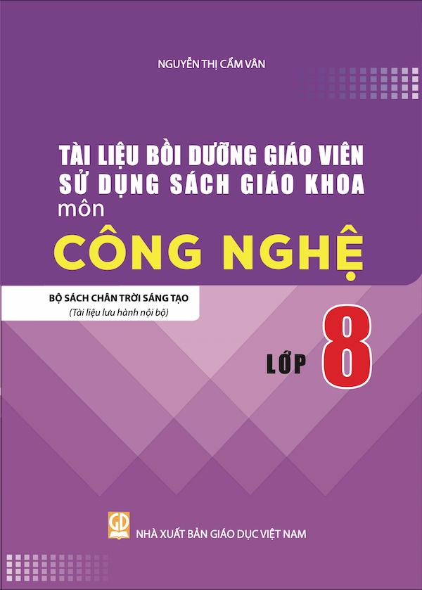 Tài Liệu Bồi Dưỡng Giáo Viên Sử Dụng Sách Giáo Khoa Môn Công Nghệ Lớp 8 Bộ Sách Chân Trời Sáng Tạo