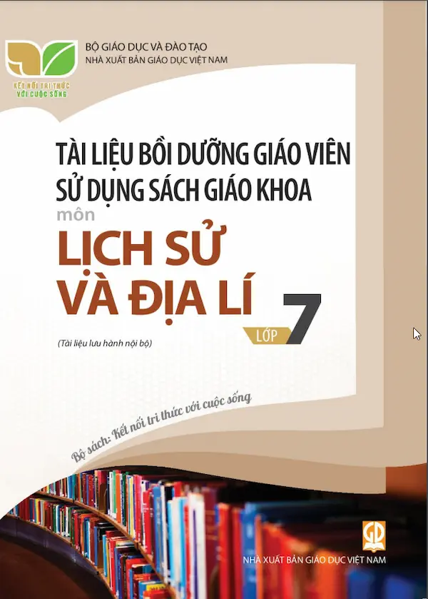 Tài Liệu Bồi Dưỡng Giáo Viên Sử Dụng Sách Giáo Khoa Lịch Sử Và Địa Lí 7 – Kết Nối Tri Thức Với Cuộc Sống