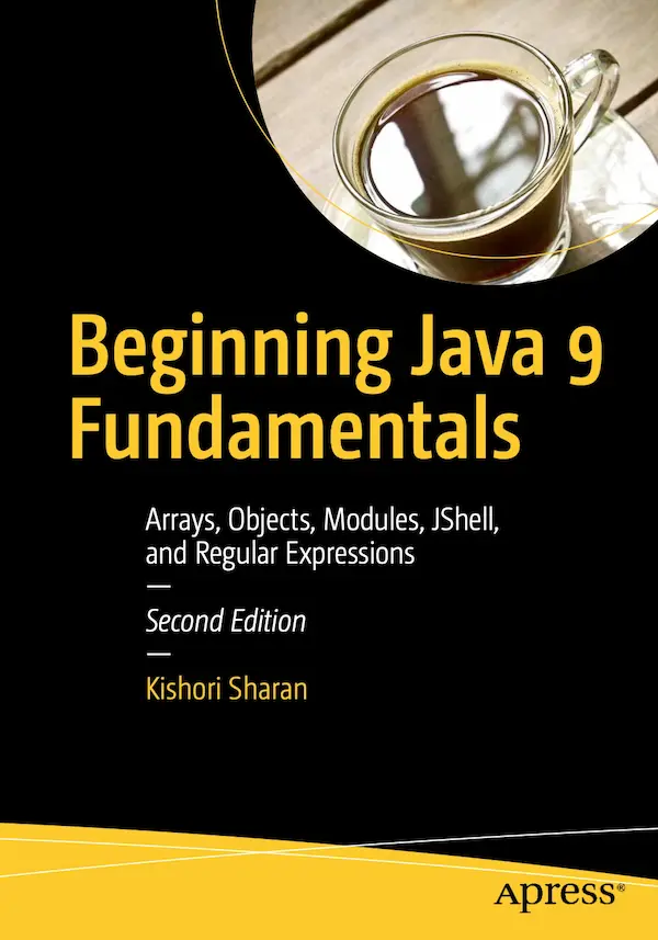 Beginning Java 9 Fundamentals: Arrays, Objects, Modules, JShell, and Regular Expressions